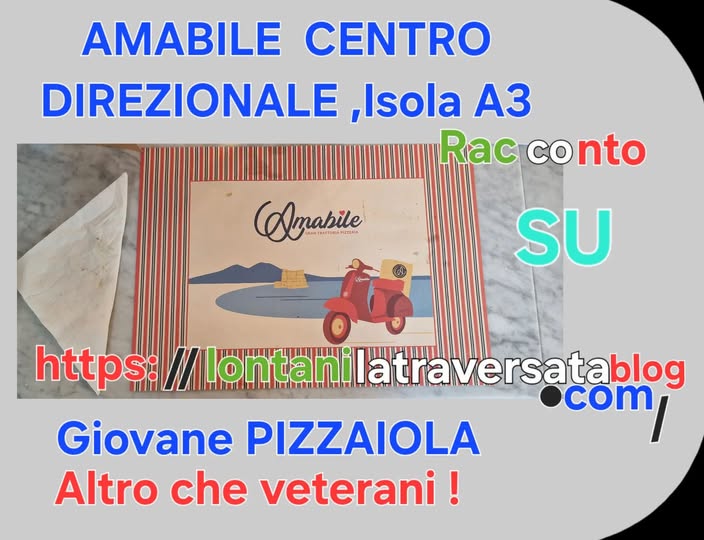 Potrebbe essere un'immagine raffigurante il seguente testo "AMABILE CENTRO DIREZIONALE ,Isola A3 Rac conto co (Amabile лиTblnoBиaKR 참에 SU https: //lontanil //Lontanilatravers m ilatraversatablog Giovane PIZZAIOLA com, com Altro che veterani!"