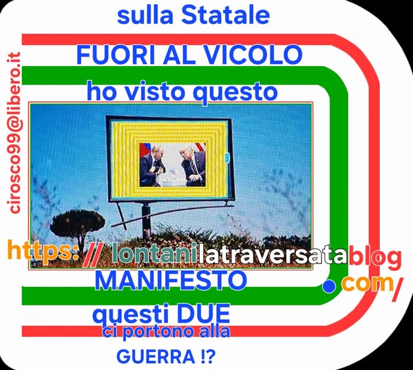 Potrebbe essere un'immagine raffigurante 2 persone e il seguente testo "sulla Statale FUORI AL VICOLO ho visto questo Meman https: I/ lontanilatraversatablog lontanilatrav MANIFESTO ocom/ questi DUE CI portono alla GUERRA!?"