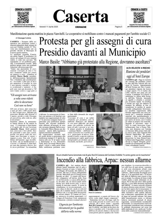 Potrebbe essere un'immagine raffigurante 7 persone e il seguente testo "CROPACHE NACHEdiCASERTA CASERTA 口点窓口 每可411年日年社同日 Venerdi CRONACHE CASERTA Caserta Aprile2 2025 CRONACHE Pagina5 Manifestazione questa mattina piazza Vanvitelli. cooperative mobilitano contro mancati pagamenti per l'ambito sociale CI Giuseppe Letizia Protesta per gli assegni di cura Presidio davanti al Municipio Marco Basile: "Abbiamo già protestato alla Regione, dovranno ascoltarci" ¡CONSI IONALE DELLA CAMI Gli VELOCITA' Riunione pendolari hotel wropa arrivano altre decurtano SONDSUINTE dorande singnli ሶር 産 雅5n Marco Basile amentato gola. RosiDI Costanzo Comiato Vivibalta centro mascherine" Incendio alla fabbrica, Arpac: nessun allarme mamina L'Agenzia rilevamenti per deliaria nella norma"
