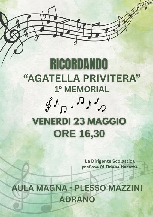 Potrebbe essere un'immagine raffigurante il seguente testo "RICORDANDO "AGATELLA PRIVITERA" 1 1° MEMORIAL תגל 男品品ン VENERDI 23 MAGGIO ORE 16,30 La Dirigente DirigenteScolastica Scolastica prof.ssa M. Tiziana Baratta AULA MAGNA PLESSO MAZZINI ADRANO"